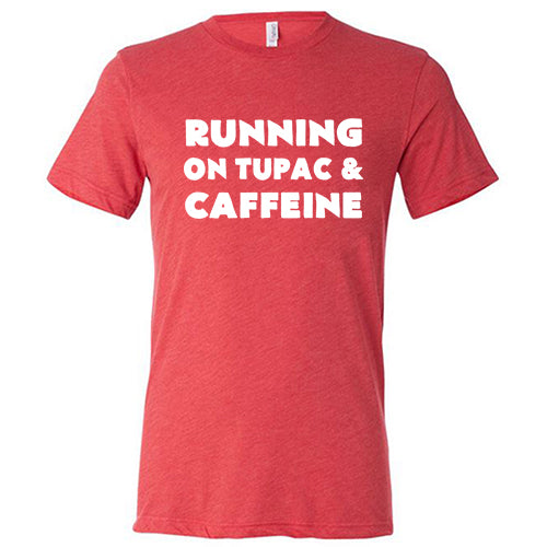 Running On Tupac And Caffeine Shirt Unisex