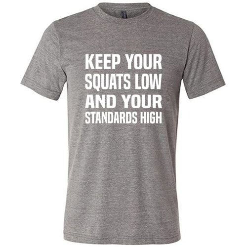 Keep Your Squats Low And Your Standards High Shirt Unisex