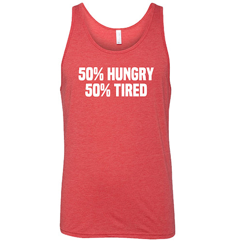 50% Hungry 50% Tired Shirt Unisex