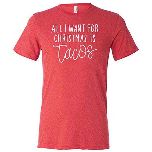 All I Want For Christmas Is Tacos Shirt Unisex