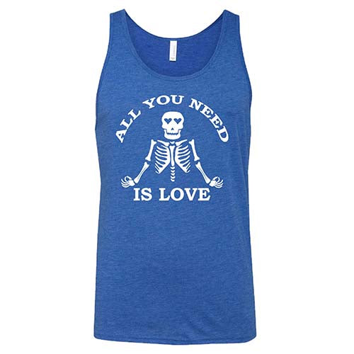 All You Need Is Love Shirt Unisex