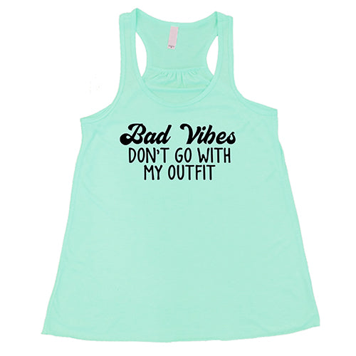 Bad Vibes Don't Go With My Outfit Shirt