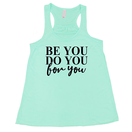 Be You, Do You, For You Shirt
