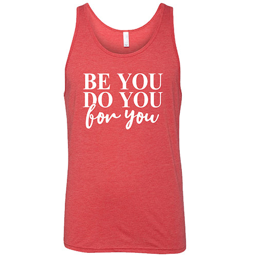 Be You, Do You, For You Shirt Unisex
