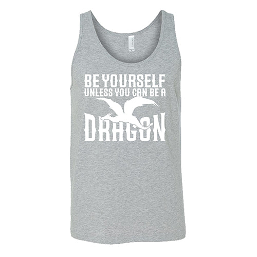 grey unisex shirt with the saying "Be Yourself Unless You Can Be A Dragon" on it in white