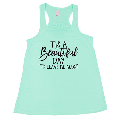 Tis A Beautiful Day To Leave Me Alone Shirt