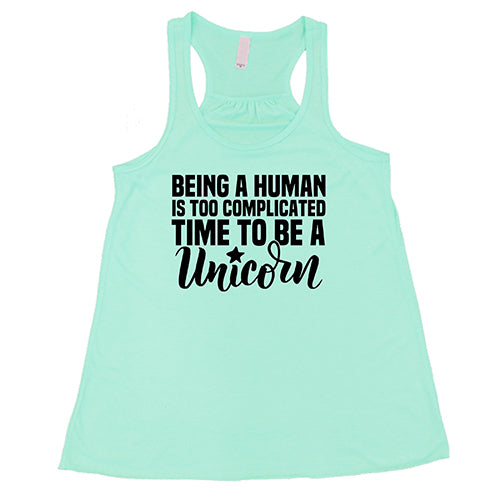 Being A Human Is Too Complicated, Time To Be A Unicorn Shirt
