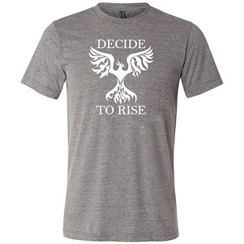 Decide To Rise Shirt Unisex
