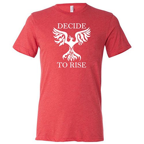 Decide To Rise Shirt Unisex