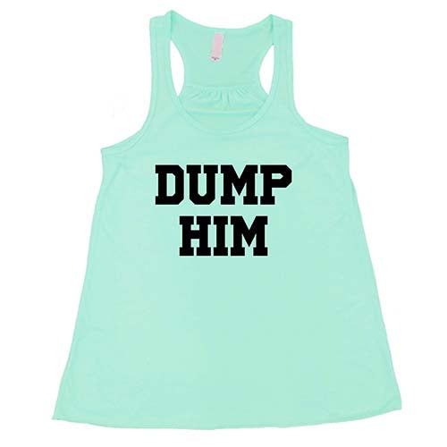 Dump Him Shirt