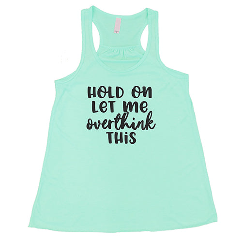 Hold On Let Me Overthink This Shirt