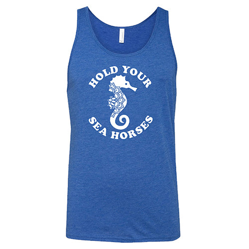 Hold Your Seahorses Shirt Unisex