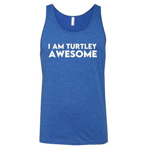I Am Turtley Awesome Shirt Unisex