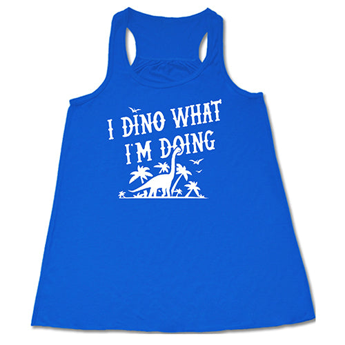 i dino what i'm doing blue racerback shirt