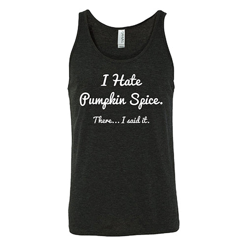 I Hate Pumpkin Spice. There I Said It Shirt Unisex