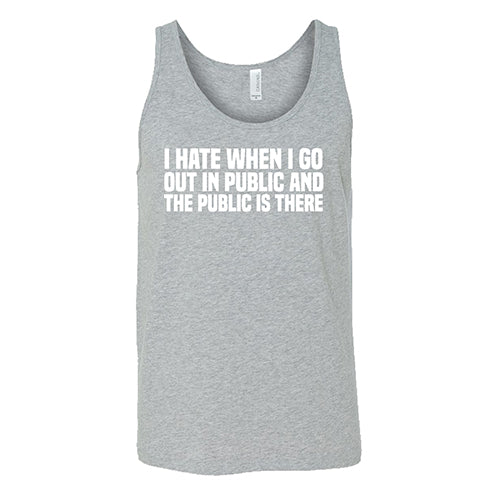 I Hate When I Go In Public And The Public Is There Shirt Unisex