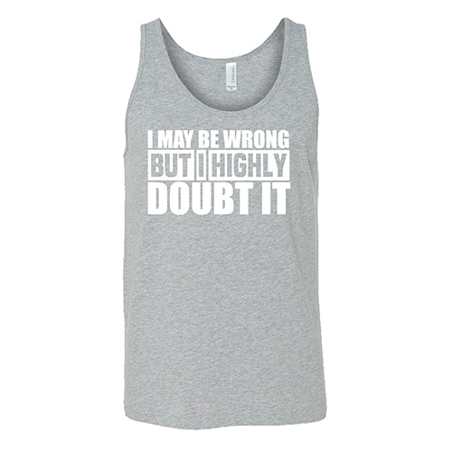 I May Be Wrong, But I Highly Doubt It Shirt Unisex