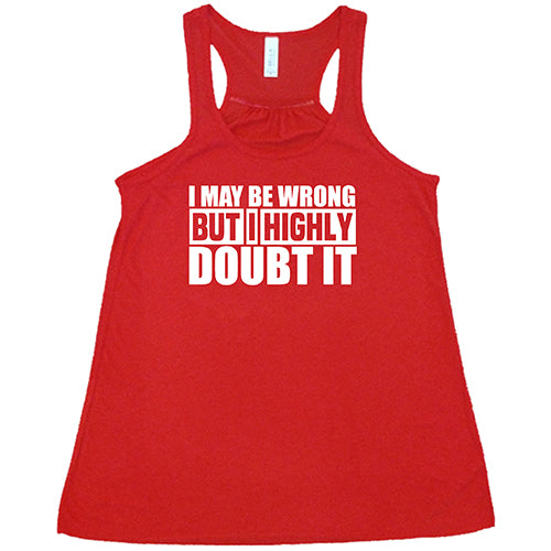 I May Be Wrong, But I Highly Doubt It Shirt