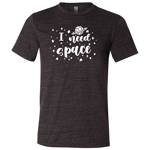 I Need Space Shirt Unisex