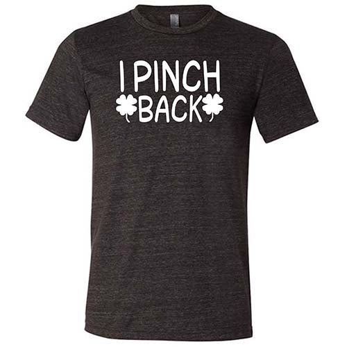 black unisex shirt with the saying "i pinch back" on it in white
