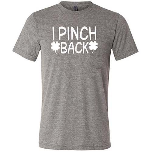 grey unisex shirt with the saying "i pinch back" on it in white