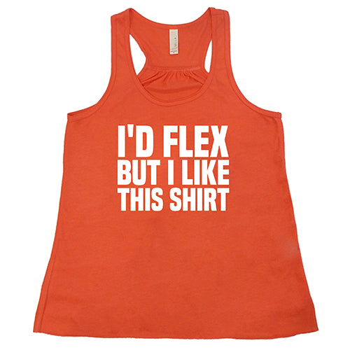 I'd Flex But I Like This Shirt Shirt