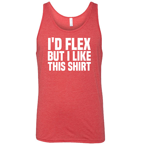 I'd Flex But I Like This Shirt Shirt Unisex