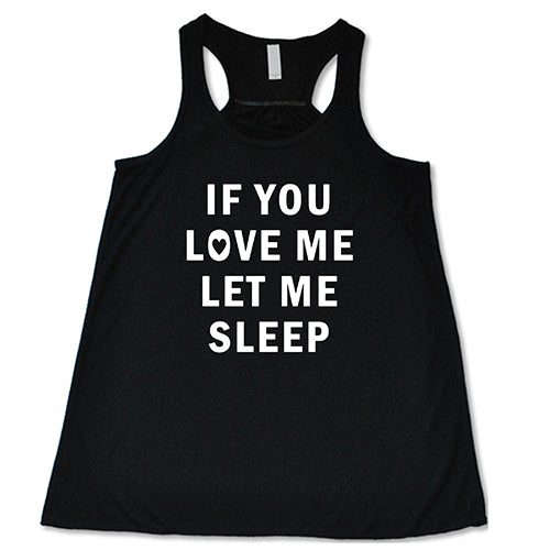 black tank top with the saying "if you love me let me sleep"