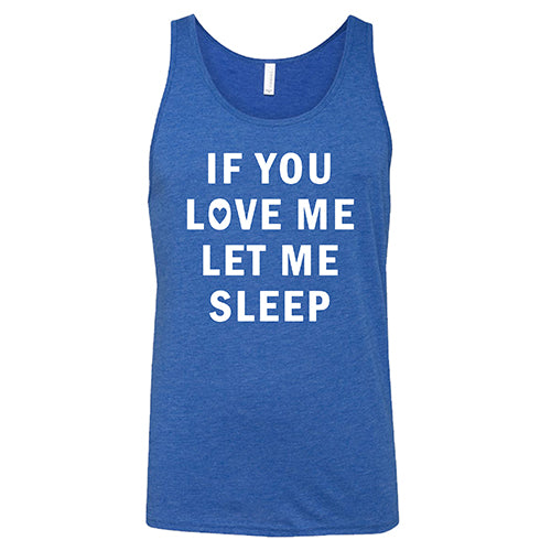 If You Love Me Let Me Sleep Shirt Unisex