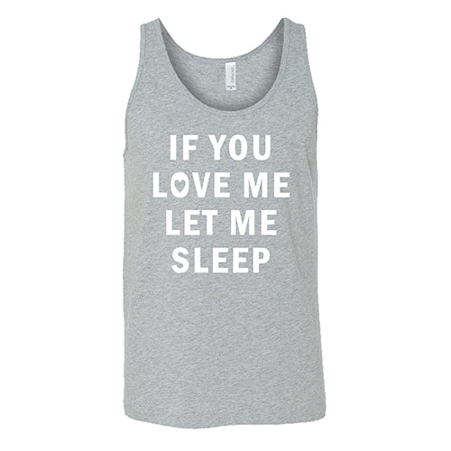 If You Love Me Let Me Sleep Shirt Unisex