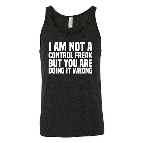 I'm Not A Control Freak, But You're Doing It Wrong Shirt Unisex