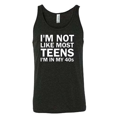 I'm Not Like Most Teens, I'm In My 40's Shirt Unisex