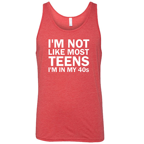 I'm Not Like Most Teens, I'm In My 40's Shirt Unisex