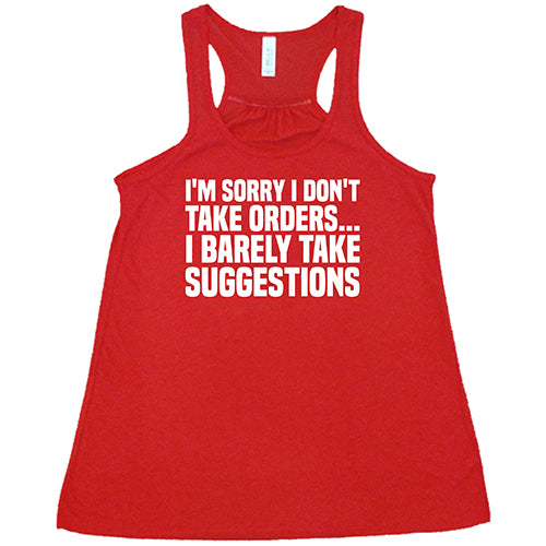 I'm Sorry I Don't Take Orders... I Barely Take Suggestions Shirt