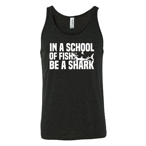 black unisex tank with the saying "in a school of fish... be a shark"