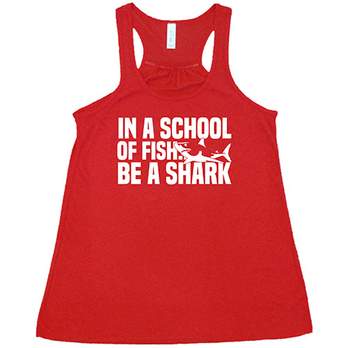 red racerback tank with the saying "in a school of fish... be a shark"