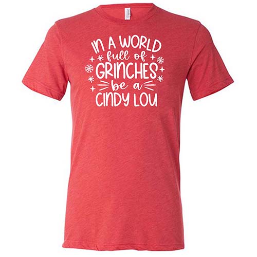 In A World Full Of Grinches Be A Cindy Lou Shirt Unisex