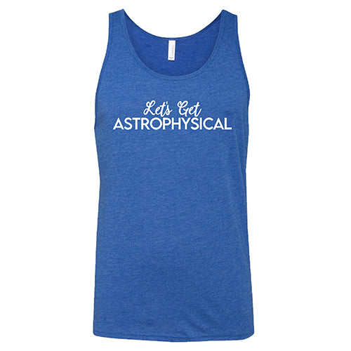Let's Get Astrophysical Shirt Unisex