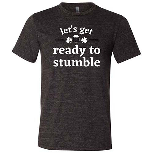 black unisex shirt with the saying "let's get ready to stumble" on it in white