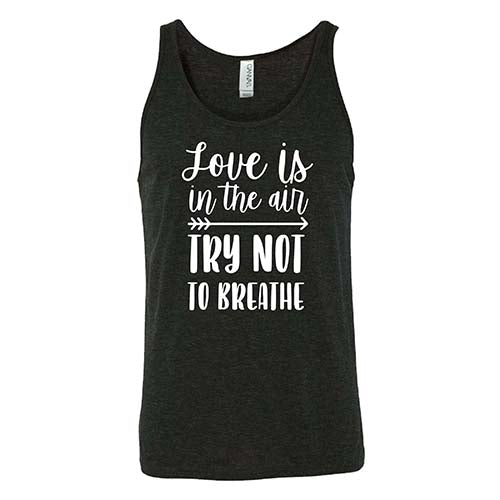 Love Is In The Air Try Not To Breathe Shirt Unisex