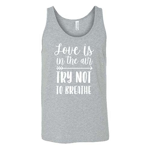 Love Is In The Air Try Not To Breathe Shirt Unisex