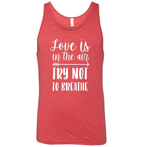 Love Is In The Air Try Not To Breathe Shirt Unisex