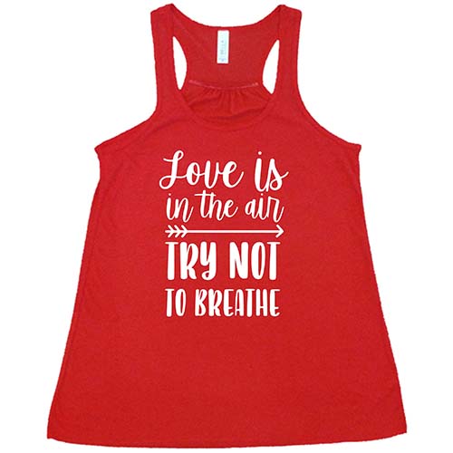 Love Is In The Air Try Not To Breathe Shirt