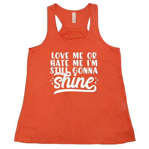 Love Me Or Hate Me, I'm Still Gonna Shine Shirt