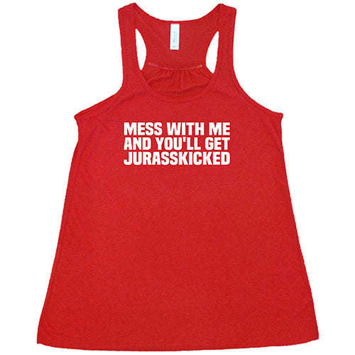 Mess With Me and You'll Get Jurasskicked Shirt