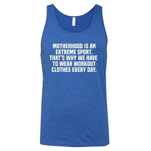Motherhood Is An Extreme Sport That's Why We Have To Wear Workout Clothes Every Day Shirt Unisex