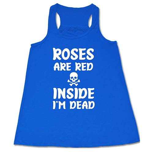 Roses Are Red Inside I'm Dead Shirt