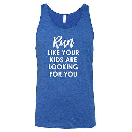 Run Like Your Kids Are Looking For You Shirt Unisex