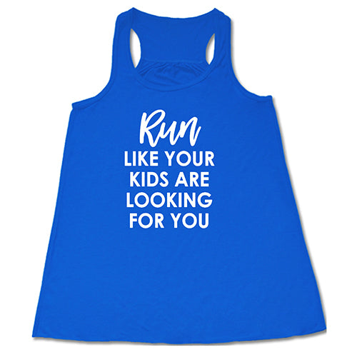 Run Like Your Kids Are Looking For You Shirt