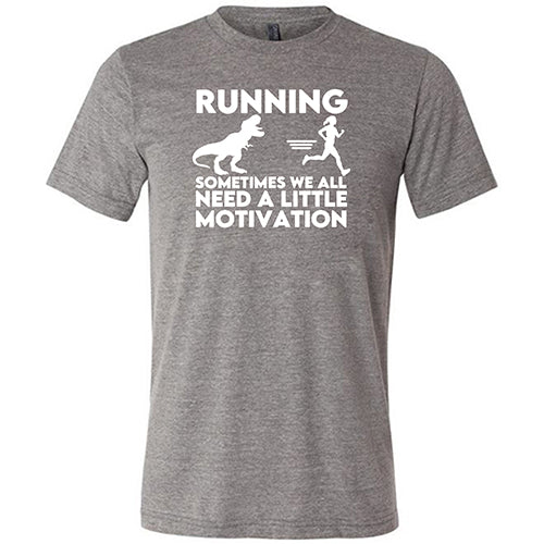 Running... Sometimes We All Need a Little Motivation Shirt Unisex